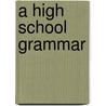 A High School Grammar door Alonzo Reed