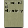 A Manual of Chemistry door Lewis C 1798 Beck