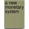 A New Monetary System by Mary Kellogg Putnam Edward Kellogg