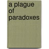 A Plague Of Paradoxes door Philip Setel