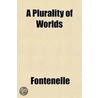 A Plurality Of Worlds by Fontenelle