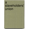 A Slaveholders' Union door George William Van Cleve