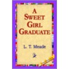 A Sweet Girl Graduate door L.T. Meade
