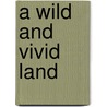 A Wild and Vivid Land by Jerry Thompson