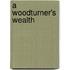 A Woodturner's Wealth