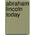 Abraham Lincoln Today