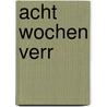 Acht Wochen verr by Eva Lohmann