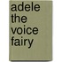 Adele the Voice Fairy