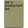 Adr In Employment Law by Jerry Gibson