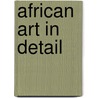 African Art In Detail door Christopher Spring