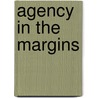 Agency In The Margins by Unknown