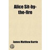 Alice Sit-By-The-Fire by James Matthew Barrie