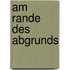 Am Rande des Abgrunds