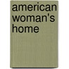 American Woman's Home door Catharine Esther Beecher