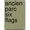 Ancien Parc Six Flags by Source Wikipedia