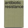 Antibiotic Resistance door Frederic P. Miller