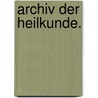 Archiv der Heilkunde. door Onbekend