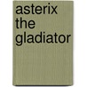 Asterix The Gladiator by Uderzo