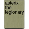 Asterix The Legionary by Uderzo