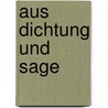 Aus Dichtung Und Sage by Wilhelm Hertz