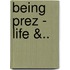 Being Prez - Life &..