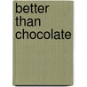 Better Than Chocolate door Sheila Roberts