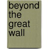 Beyond The Great Wall door Sarah Milledge Nelson