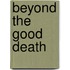 Beyond the Good Death