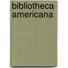 Bibliotheca Americana door Orville Augustus] [Roorbach