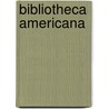 Bibliotheca Americana by Francis Perego Harper