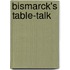 Bismarck's Table-Talk