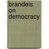 Brandeis on Democracy door Louis Dembitz Brandeis