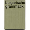 Bulgarische Grammatik door Gustav Ludwig Weigand
