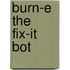 Burn-E The Fix-It Bot