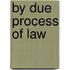 By Due Process Of Law