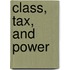 Class, Tax, And Power