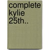 Complete Kylie 25Th.. by Simon Sheridan