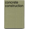 Concrete Construction by Halbert Powers Gillette