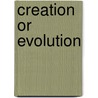 Creation Or Evolution door Robert W. Ridlon