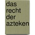 Das Recht der Azteken