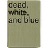 Dead, White, and Blue