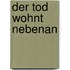 Der Tod wohnt nebenan