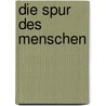 Die Spur des Menschen door Dagmar Röhrlich