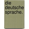 Die deutsche Sprache. by August Schleicher