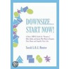 Downsize...Start Now! by Sarah L. O. J. Hunter
