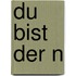 Du bist der N
