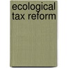 Ecological Tax Reform door Ernst Ulrich von Weizsäcker