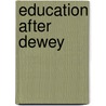 Education After Dewey door Paul Fairfield