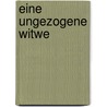 Eine ungezogene Witwe by Louisa Francis