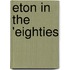 Eton in the 'Eighties
